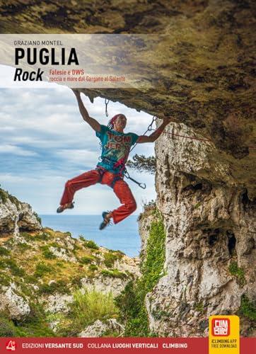 Puglia Rock. Falesie e DWS: roccia e mare dal Gargano al Salento