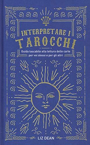 Interpretare i Tarocchi: Guida Tascabile alla Lettura delle Carte