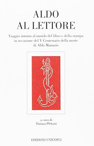Aldo al lettore. Viaggio intorno al mondo del libro e della stampa in occasione del 5° centenario della morte di Aldo Manuzio