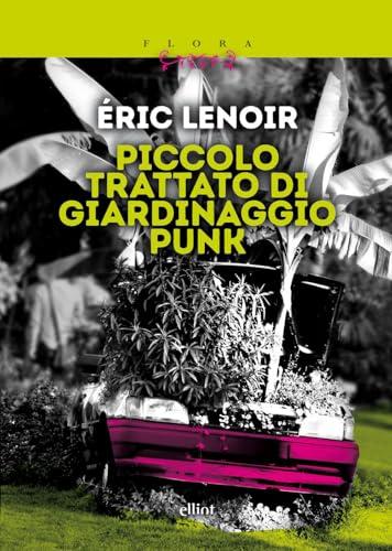Piccolo trattato di giardinaggio punk. Imparare a disimparare