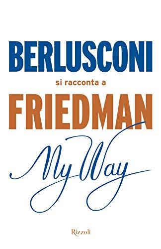 My Way. Berlusconi si racconta a Friedman (Italian Edition)