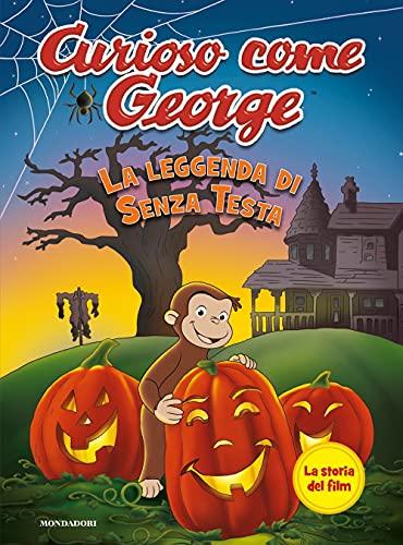 La leggenda di Senza Testa. Curioso come George. Ediz. a colori
