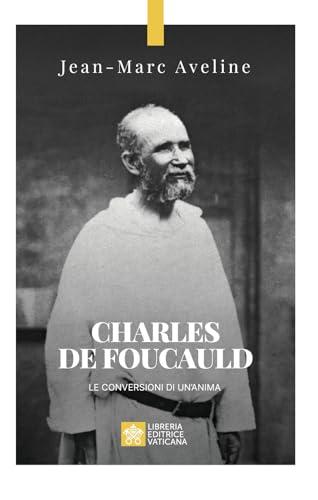 Charles de Foucauld. Le conversioni di un'anima