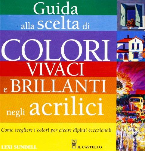Guida alla scelta di colori vivaci e brillanti negli acrilici