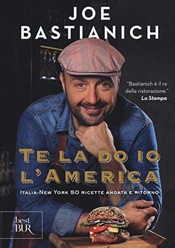 Te la do io l'America. Italia-New York 50 ricette andata e ritorno. Ediz. a colori