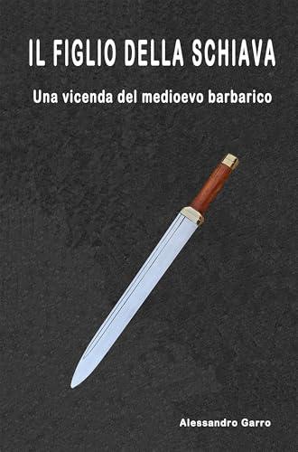 IL FIGLIO DELLA SCHIAVA: Una vicenda del medioevo barbarico (Storia di Marcus Vol. 1)