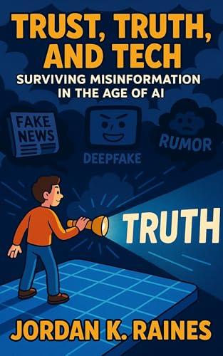 Trust, Truth, and Tech: Surviving Misinformation in the Age of AI