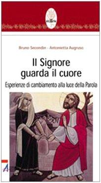 Il Signore guarda il cuore. Esperienze di cambiamento alla luce della parola