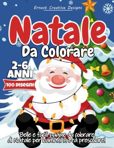 Natale da Colorare 2-6 Anni: 100 Pagine di Divertimento Natalizio per Bambini