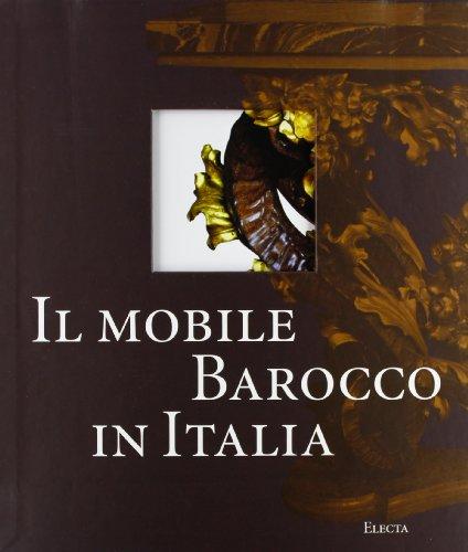 Il mobile barocco in Italia: Arredi e decorazioni d'interni dal 1600 al 1738