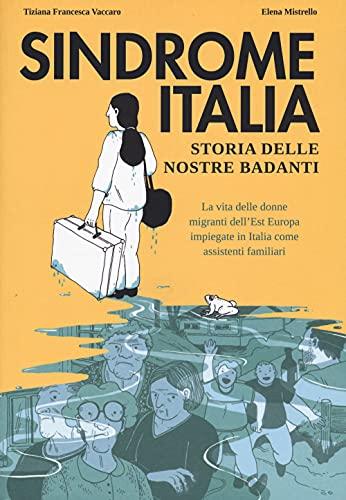 Sindrome Italia: Storia delle Nostre Badanti
