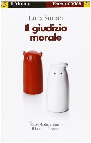 Il giudizio morale. Come distinguiamo il bene dal male