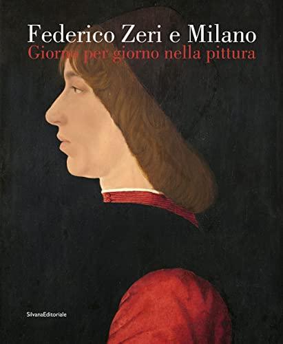Federico Zeri e Milano. Giorno per giorno nella pittura. Ediz. a colori