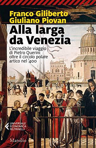 Alla larga da Venezia. L'incredibile viaggio di Piero Querini oltre il circolo polare artico nel '400