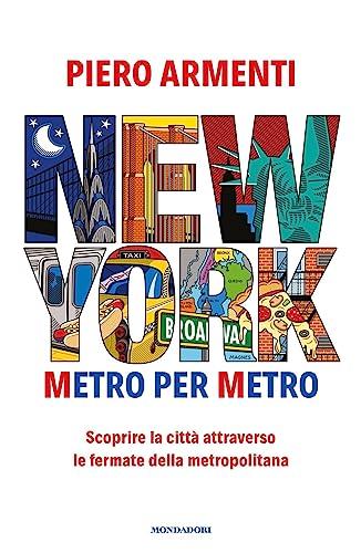 New York. Metro per metro. Scoprire la città attraverso le fermate della metropolitana