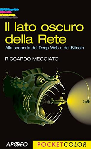 Il lato oscuro della rete. Alla scoperta del Deep Web e del Bitcoin
