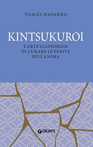 Kintsukuroi. L'arte giapponese di curare le ferite dell'anima. Nuova ediz.