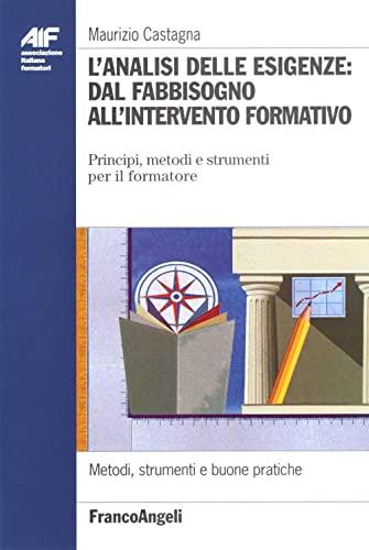 L'analisi delle esigenze: dal fabbisogno all'intervento formativo. Principi, metodi e strumenti per il formatore