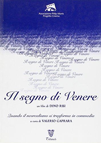 Il segno di Venere. Un film di Dino Risi. Quando il neorealismo si trasforma in commedia. Ediz. illustrata