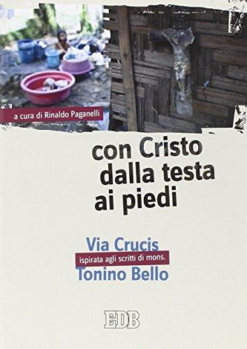 Con Cristo dalla testa ai piedi. Via Crucis ispirata agli scritti di mons. Tonino Bello. Ediz. a caratteri grandi