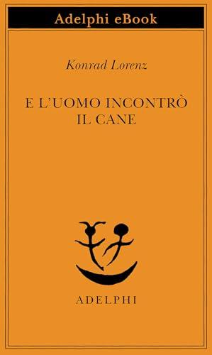 E l'uomo incontrò il cane (Piccola biblioteca Adelphi Vol. 9)