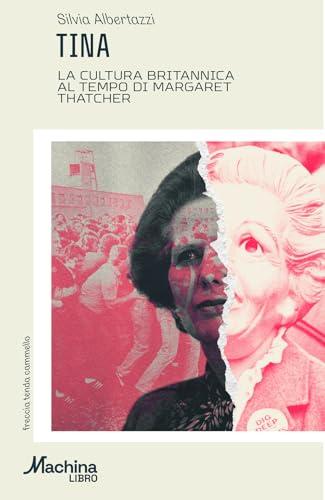 TINA. La cultura britannica al tempo di Margaret Thatcher