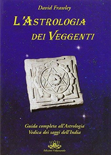 L'Astrologia dei Veggenti. Guida all'Astrologia dei Saggi dell'India