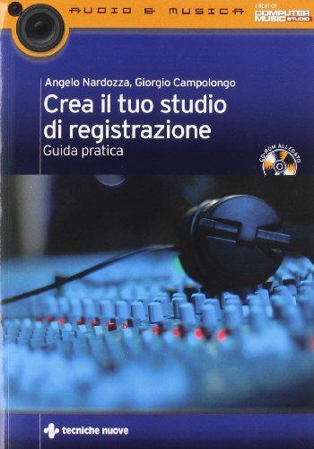 Crea il tuo studio di registrazione. Guida pratica. Con CD-ROM