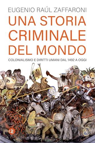 Una storia criminale del mondo: Colonialismo e diritti umani dal 1492 a oggi
