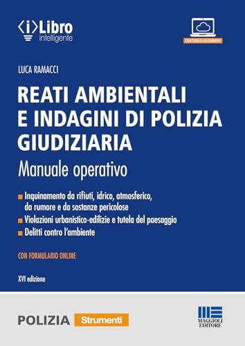 Reati ambientali e indagini di polizia giudiziaria. Manuale operativo. Con formulario online
