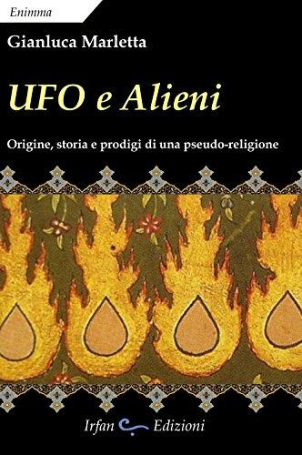 Ufo e alieni: origine, storia e prodigi di una pseudo-religione