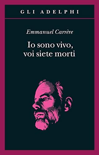 Io sono vivo, voi siete morti - Emmanuel Carrère