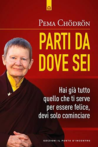 Parti da dove sei. Hai già tutto quello che ti serve per essere felice, devi solo cominciare