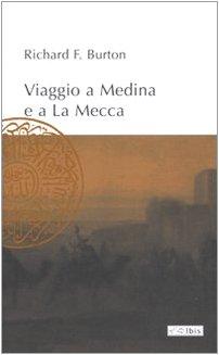 Viaggio a Medina e a La Mecca - Richard Francis Burton