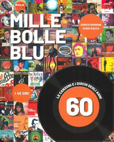 Mille bolle blu. Le canzoni e i dischi degli anni 60. Ediz. a colori