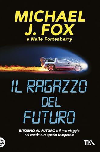 Il ragazzo del futuro: Ritorno al futuro e il mio viaggio nel continuum spazio-temporale
