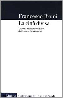 La città divisa. Le parti e il bene comune da Dante a Guicciardini