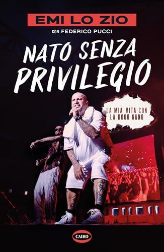 Nato senza privilegio. La mia vita con la Dogo gang