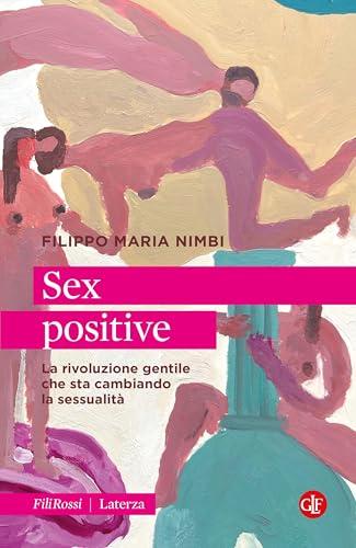 Sex positive. La rivoluzione gentile che sta cambiando la sessualità