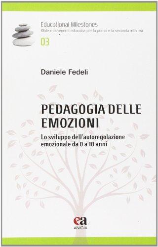 Pedagogia delle emozioni. Lo sviluppo dell'autoregolazione emozionale da 0 a 10 anni