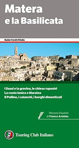 Matera e la Basilicata: Nella nuova Guida Verde Touring: I Sassi e la gravina, le chiese rupestri, la costa ionica e Maratea, il Pollino, i calanchi, i ... Verdi d'Italia Vol. 39) (Italian Edition)