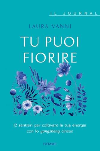 Tu puoi fiorire. 12 sentieri per coltivare la tua energia con lo yangsheng. Il journal