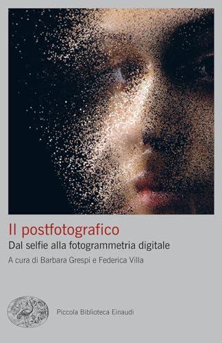 Il Postfotografico: Dal Selfie Alla Fotogrammetria Digitale