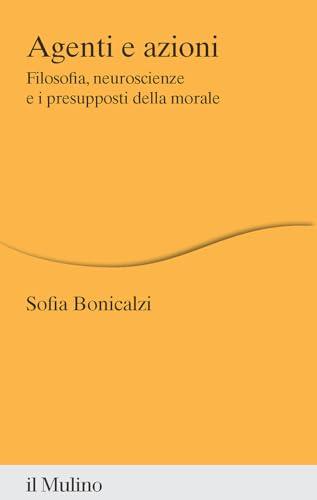 Agenti e azioni: filosofia, neuroscienze e i presupposti della morale