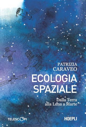 Ecologia Spaziale: Dalla Terra alla Luna a Marte