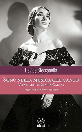 Sono nella musica che canto. Vita e arte di Maria Callas
