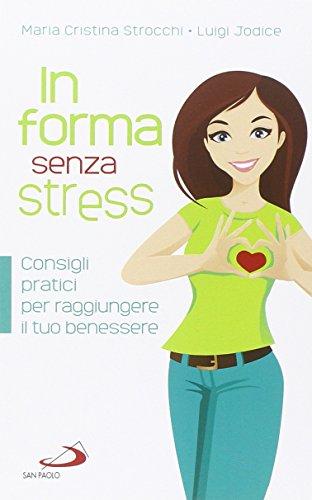 In forma senza stress. Consigli pratici per raggiungere il tuo benessere
