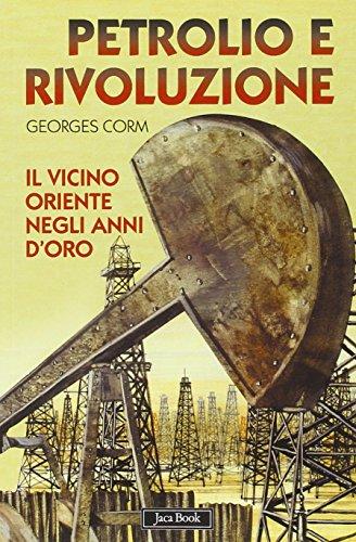 Petrolio e rivoluzione. Il Vicino Oriente negli anni d'oro