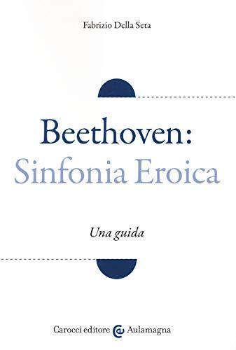 Beethoven: Sinfonia Eroica. Una guida