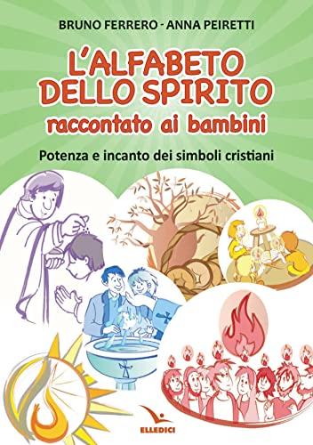 L'alfabeto dello spirito raccontato ai bambini. Potenza e incanto dei simboli cristiani